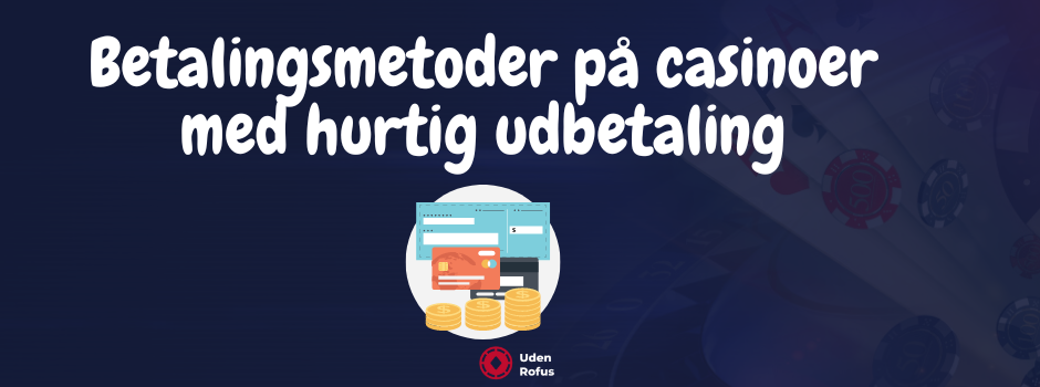 Betalingsmetoder pa casinoer med hurtig udbetaling