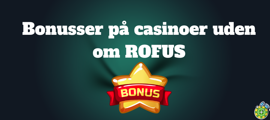 Bonusser pa casinoer uden om ROFUS