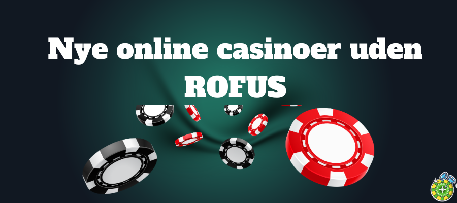 Nye casinoer uden ROFUS
